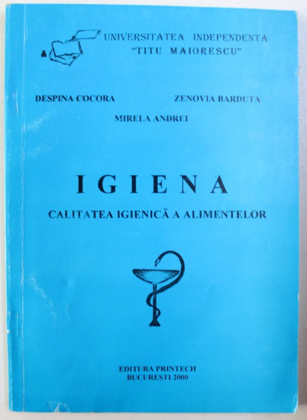 IGIENA - CALITATEA IGIENICA A ALIMENTELOR de DESPINA COCORA si MIRELA ANDREI, 2000
