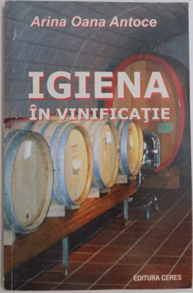 IGIENA IN VINIFICATIE de ARINA OANA ANTOCE , 2005