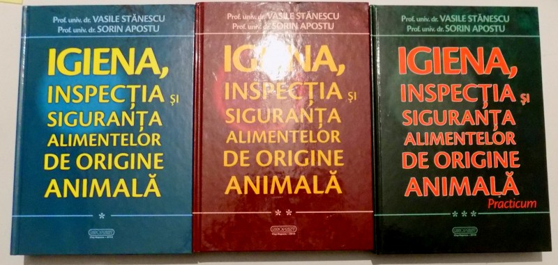 IGIENA , INSPECTIA SI SIGURANTA ALIMENTELOR DE ORIGINE ANIMALA de DR. VASILE STANESCU , DR. SORIN APOSTU , VOL I-III , 2010