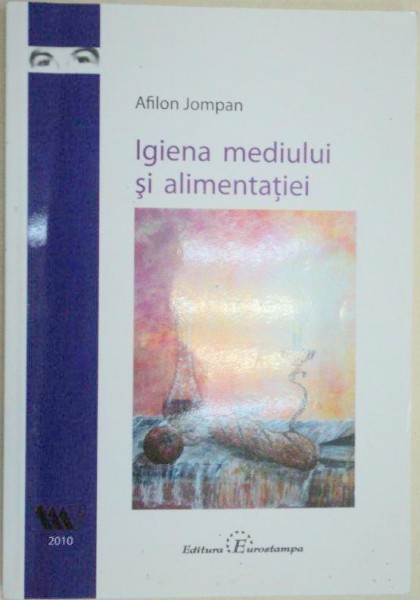 IGIENA MEDIULUI SI ALIMENTATIA-AFILON JOMPAN  , 2010