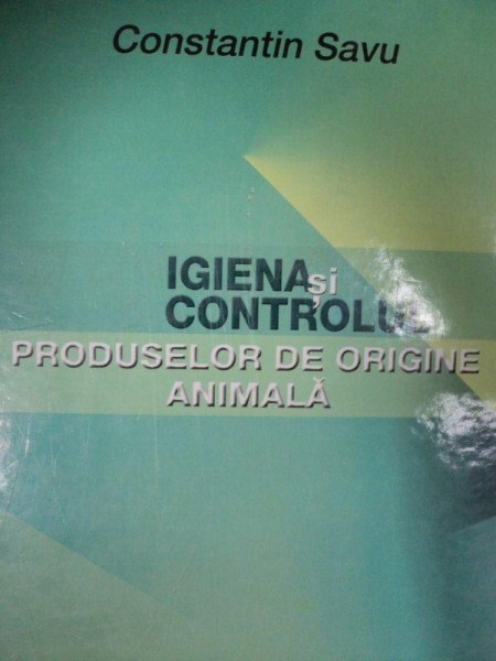 IGIENA SI CONTROLUL PRODUSELOR DE ORIGINE ANIMALA-CONSTANTIN SAVU,CARMEN PETCU