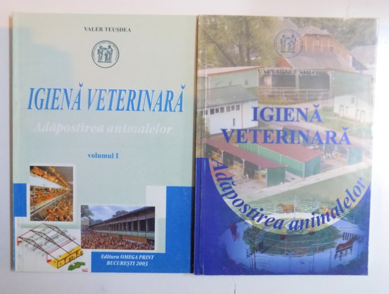 IGIENA VETERINARA - ADAPOSTIREA ANIMALELOR VOL. I - II de VALER TEUSDEA , 2003 * PREZINTA SUBLINIERI SI ADNOTARI