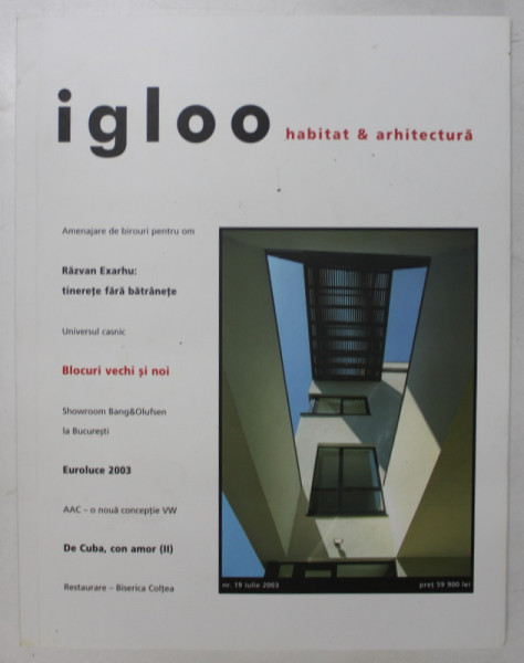 IGLOO , HABITAT SI ARHITECTURA , NUMARUL 19 , ANUL III , IULIE 2003