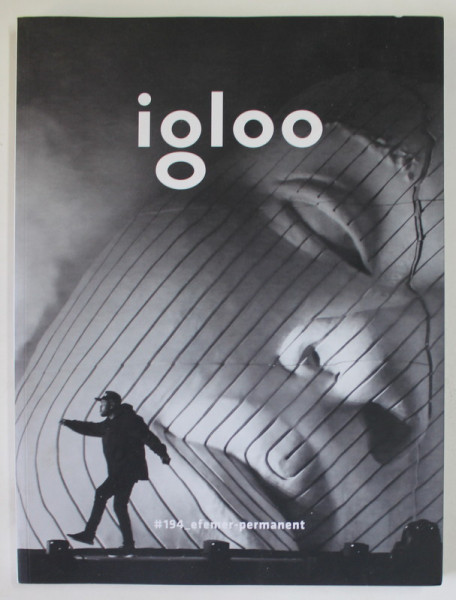 IGLOO , REVISTA DE ARHITECTURA , DESIGN , PATRIMONIU , NR. 194 , SUBIECT : EFEMER - PERMANENT , FEBRUARIE - MARTIE , 2020