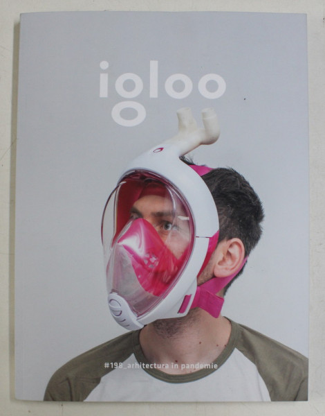IGLOO - REVISTA - NR. 198 , ARHITECTURA IN PANDEMIE , OCTOMBRIE - NOIEMBRIE , 2020