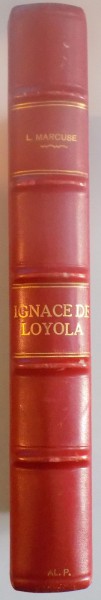 IGNACE DE LOYOLA 1491-1556 par L. MARCUSE, PARIS  1936
