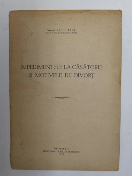 IIMPEDIMENTELE LA CASATORIE SI MOTIVELE DE DIVORT de PREOTUL GH. I. SOARE , 1943
