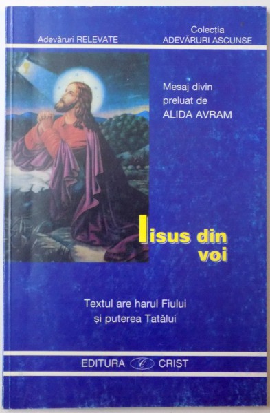 IISUS DIN VOI, TEXTUL ARE HARUL FIULUI SI PUTEREA TATALUI de ALIDA AVRAM, 1998