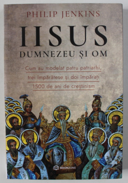 IISUS , DUMNEZEU SI OM , CUM AU MODELAT PATRU PATRIARHI , TREI IMPARATESE SI DOI IMPARATI 1500  DE ANI DE CRESTINISM de PHILIP JENKINS , 2024