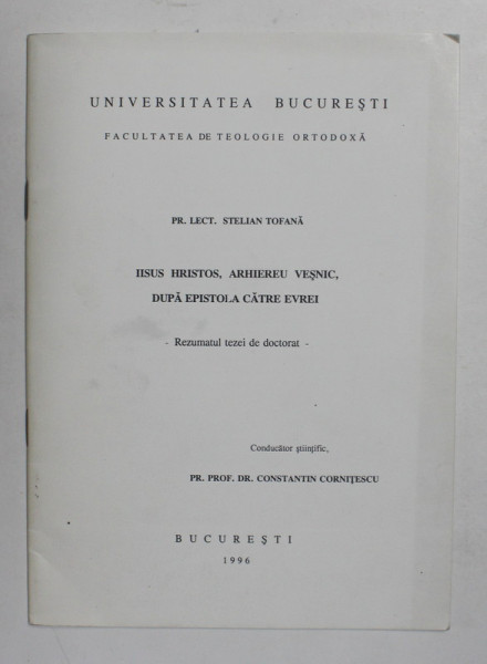 IISUS HRISTOS , ARHIEREU VESNIC , DUPA EPISTOLA CATRE EVREI de Pr. Lect. STELIAN TOFANA , REZUMATUL TEZEI DE DOCTORAT , 1996