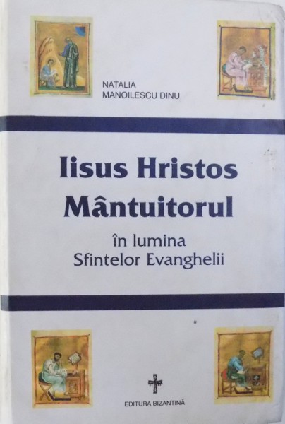 IISUS HRISTOS MANTUITORUL  - IN LUMINA SFINTELOR EVANGHELII de NATALIA MANOILESCU DINU , 2004