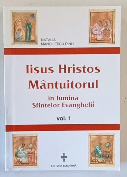 IISUS HRISTOS MANTUITORUL IN LUMINA SFINTELOR EVANGHELII de NATALIA MANOILESCU DINU , VOLUMUL I , 2001