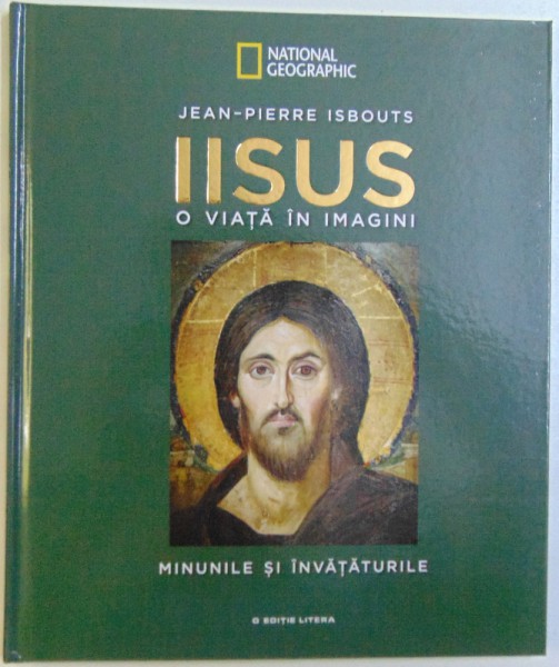 IISUS  - O VIATA  IN IMAGINI : MINUNILE SI INVATATURILE de JEAN  - PIERRE ISBOUTS , 2018
