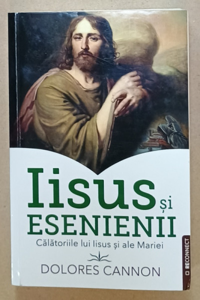 IISUS SI ESENIENII , CALATORIILE LUI IISUS SI ALE MARIEI de DOLORES CANNON , 2024