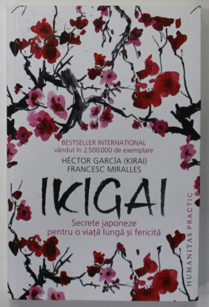 IKIGAI , SECRETE JAPONEZE PENTRU O VIATA LUNGA SI FERICITA de HECTOR GARCIA si FRANCESC MIRALLES , 2021