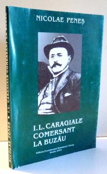 I.L. CARAGIALE COMERSANT LA BUZAU de NICOLAE PENES , EDITIA A II-A , 2005