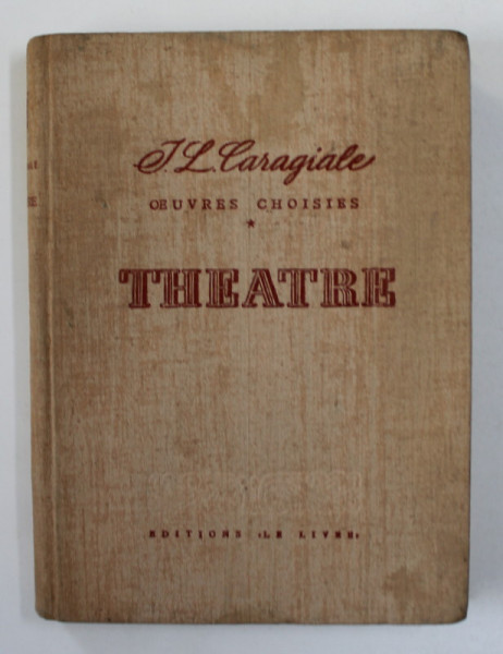 I.L. CARAGIALE - OEUVRES CHOISIES - THEATRE , 1953
