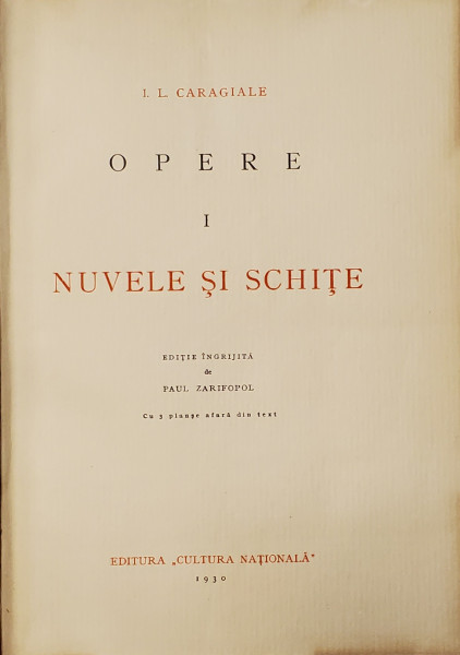 I.L. CARAGIALE , OPERE :  NUVELE SI SCHITE , VOLUMELE I - II , editie ingrijita de PAUL ZARIFOPOL , 1930 - 1931 , AMBELE VOLUME NUMEROTATE *