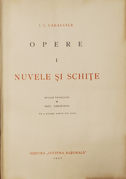 I.L. CARAGIALE , OPERE :  NUVELE SI SCHITE , VOLUMELE I - II , editie ingrijita de PAUL ZARIFOPOL , 1930 - 1931 , AMBELE VOLUME NUMEROTATE *