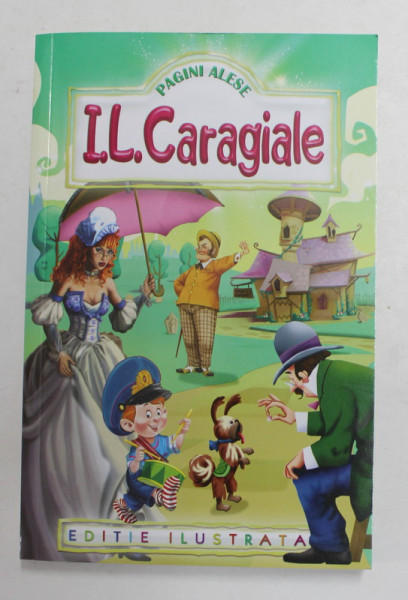 I.L CARAGIALE - PAGINI ALESE , EDITIE ILUSTRATA , ANII '90