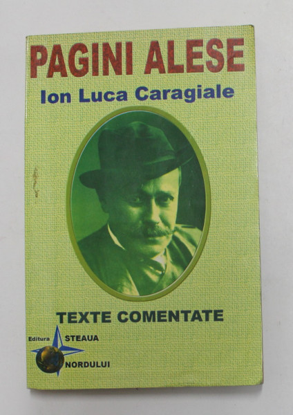 I.L. CARAGIALE - PAGINI ALESE - TEXTE COMENTATE de PROF . DOINITA MIREA , 2004 , PREZINTA HALOURI  DE APA *