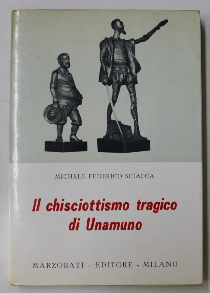 IL CHISCIOTTISMO TRAGICO DI UNAMUNO di MICHELLE FEDERICO SCIACCA , E ALTRE PAGINE SPAGNOLE , 1971 , TEXT IN LIMBA ITALIANA