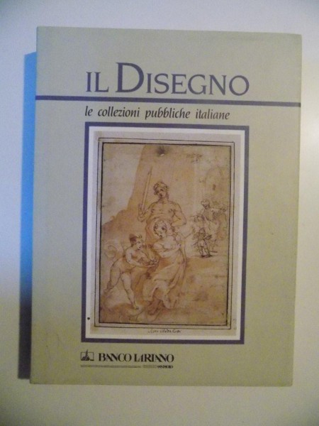 IL DISEGNO , LE COLLEZIONI PUBBLICHE ITALIANE de ANNAMARIA PETRIOLI TOFANI , SIMONETTA PROSPERI VALENTI RODINO , GIANNI CARLO SCIOLLA , 1993