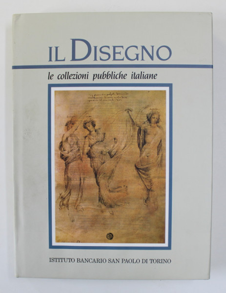 IL DISEGNO , LE COLLEZIONI PUBBLICHE ITALIANE , PARTE SECONDA , a cura di ANNAMARIA PETRIOLI ... GIANNI CARLO SCIOLLA , 1994