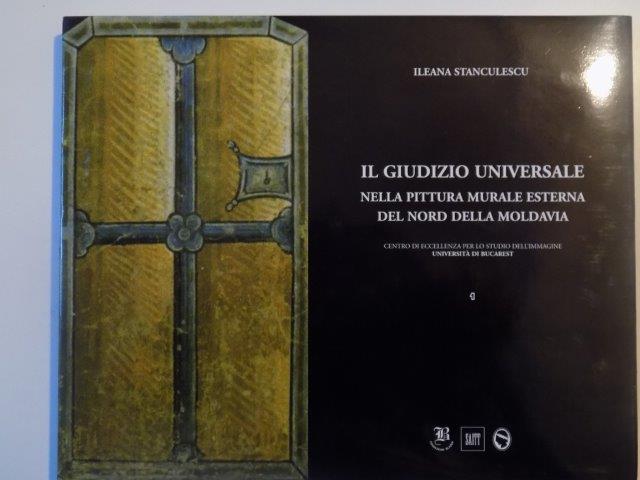 IL GIUDIZIO UNIVERSALE, NELLA PITTURA MURALE ESTERNA DEL NORD DELLA MOLDOVA de ILEANA STANCULESCU 2001