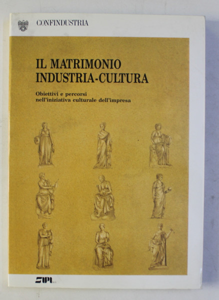 IL MATRIMONIO INDUSTRIA - CULTURA - OBIETIVVI E PERCORSI NELL ' INIZIATIVA CULTURALE DELL ' IMPRESA  , a cura di ADRIANA ZAPPALA , 1988