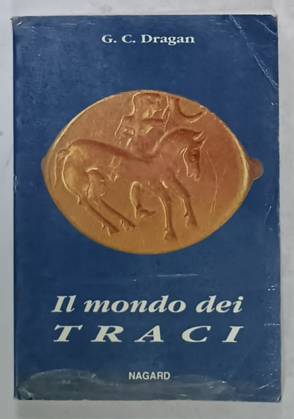 IL MONDO DEI TRACI (LUMEA TRACILOR  ) di G.C. DRAGAN , TEXT IN LIMBA ITALIANA , 1993 , PREZINTA  URME DE UZURA