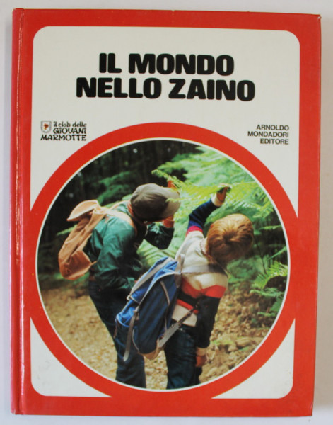 IL MONDO NELLO ZAINO  , COLEZIONE ' IL CLUB DELLE GIOVANI MARMOTTE ' , 1980 , TEXT IN LIMBA ITALIANA