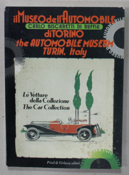 IL MUSEO DELL ' AUTOMOBILE DI TORINO / THE AUTOMOBILE MUSEUM , TURIN , ITALY , by CARLO BISCARETTI DI RUFFIA ,  THE CAR COLLECTION , EDITIE IN ITALIANA SI ENGLEZA , 1998