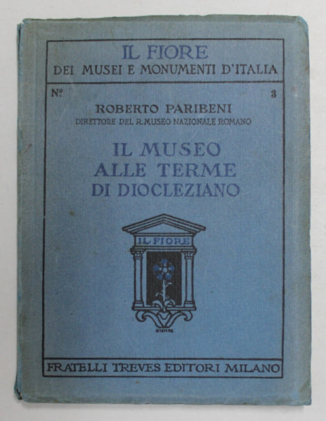 IL MUSEO NAZIONALE ROMANO ALLE TERME DI DIOCLEZIANO di ROBERTO PARIBENI , EDITIE INTERBELICA