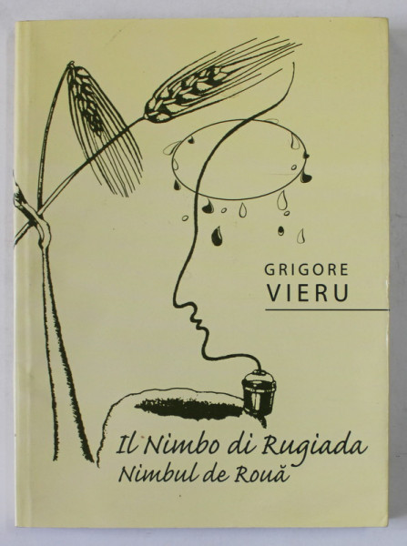 IL NIMBO DI RUGIADA /NIMBUL DE ROUA , versuri de GRIGORE VIERU , EDITIE BILINGVA ROMANA - ITALIANA , 2009