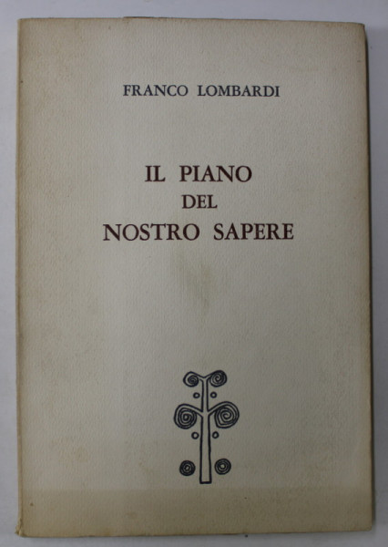IL PIANO DEL NOSTRO SAPERE di FRANCO LOMBARDI , 1971, TEXT IN LIMBA ITALIANA , PREZINTA INSEMNARI SI SUBLINIERI *