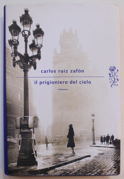 IL PRIGIONIERO DEL CIEO , romanzo di CARLOS RUIZ ZAFON , 2012, EDITIE IN LIMBA ITALIANA