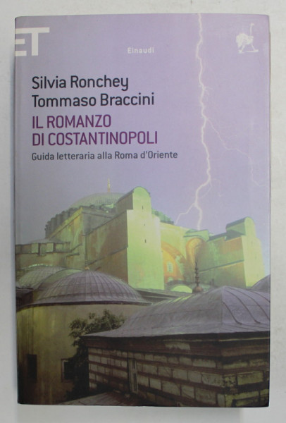 IL ROMANZO DI CONSTANTINOPOLI - GUIDA LETTERIA ALLA ROMA D 'ORIENTE di SILVIA RONCHEY e TOMMASO BRACCINI , 2010