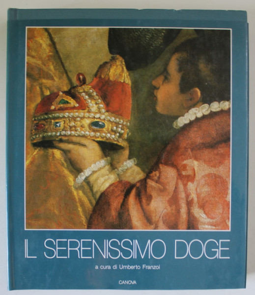 IL SERENISSIMO DOGE , a cura di UMBERTO FRANZOI , TEXT IN LIMBA ITALIANA , 1986