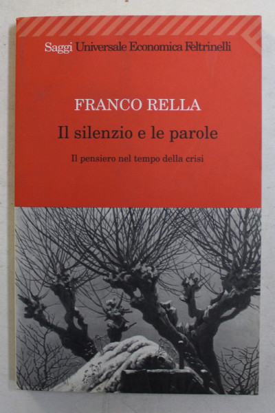 IL SILENZIO E LE PAROLE , IL PENSIERO NEL TEMPO DELLA CRISI di FRANCO RELLA , 2001