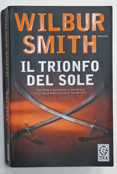 IL TRIONFO DEL SOLE , romanzo di WILBUR SMITH , TEXT IN LIMBA ITALIANA , 2007