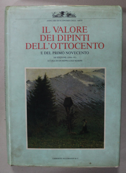 IL VALORE DEI DIPINTI( VALOAREA PICTURILOR )  DELL ' OTTOCENTO E DEL PRIMO NOVECENTO , di GIUSEPPE LUIGI MARINI , TEXT IN LB. ITALIANA , 1994 -1995