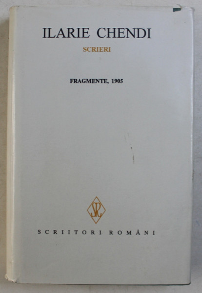 ILARIE CHENDI - SCRIERI ,   VOLUMUL IV - FRAGMENTE 1905, APARUTA 1995