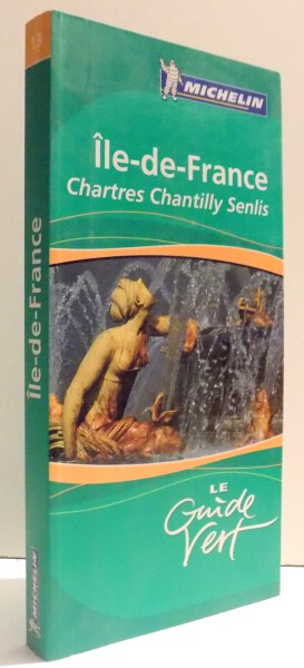 ILE - DE - FRANCE , CHARTRES - CHANTILLY SENILS , LE GUIDE VERT , 2006