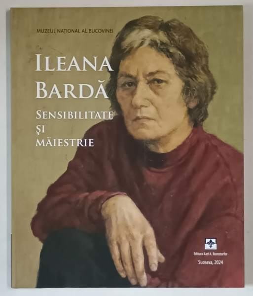 ILEANA BARDA , SENSIBILITATE SI MAIESTRIE , text de CONSTANTIN - EMIL URSU , 2024