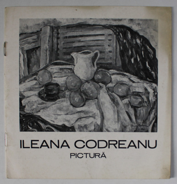 ILEANA CODREANU , PICTURA , CATALOG DE EXPOZITIE , 1982