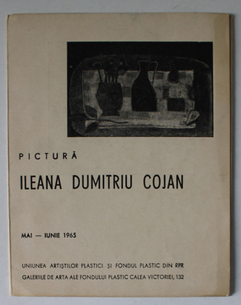 ILEANA DUMITRIU COJAN , PICTURA , CATALOG DE EXPOZITIE , MAI - IUNIE , 1965