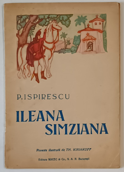ILEANA SIMZIANA de P. ISPIRESCU , ilustrata de TH. KIRIAKOFF , EDITIE INTERBELICA