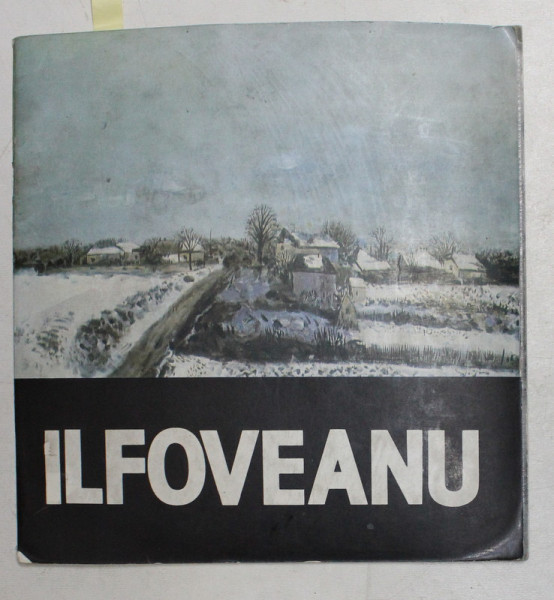 ILFOVEANU - PICTURA , DESEN - CATALOG DE EXPOZITIE , 1985 , CONTINE DEDICATIA ARTISTULUI *