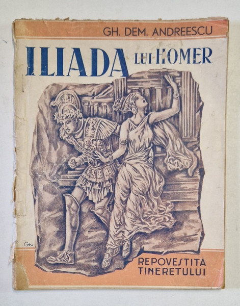 ILIADA LUI HOMER, REPOVESTITA TINERETULUI de GH. DEM. ANDREESCU, EDITIA A II A REVAZUTA SI ADAUGITA *COPERTA UZATA